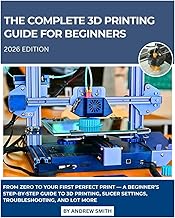 The Complete 3D Printing Guide for Beginners 2026: From Zero to Your First Perfect Print — A Beginne