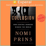 Collusion : How Central Bankers Rigged the World by Nomi Prins (US edition, paperback)