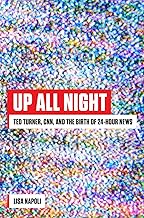 Up All Night: Ted Turner, CNN, and the Birth of 24-Hour News