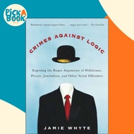 Crimes Against Logic: Exposing the Bogus Arguments of Politicians, Priests, Journ by Jamie Whyte (US
