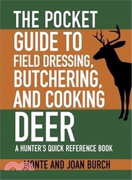 The Pocket Guide to Field Dressing, Butchering, and Cooking Deer ─ A Hunter's Quick Reference Book