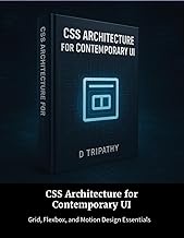CSS Architecture for Contemporary UI: Grid, Flexbox, and Motion Design Essentials