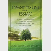 I Want to Live Using Essiac: For Anyone Who Is Fighting Cancer, Helping Others Who Have Cancer, or Trying to Prevent Cancer. the