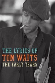 The Lyrics of Tom Waits Tom Waits