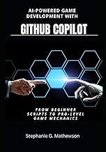 AI-Powered Game Development with GitHub Copilot: From Beginner Scripts to Pro-Level Game Mechanics