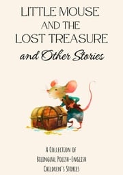 Little Mouse and the Lost Treasure and Other Stories: A Collection of Bilingual Polish-English Children's Stories Coledown Bilingual Books