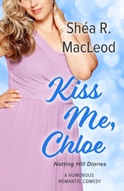 Kiss Me, Chloe Shéa R. MacLeod