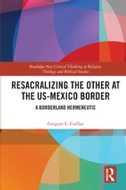 Resacralizing the Other at the US-Mexico Border Gregory L. Cuéllar