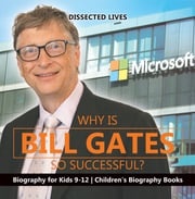 Why Is Bill Gates So Successful? Biography for Kids 9-12 | Children's Biography Books Dissected Lives