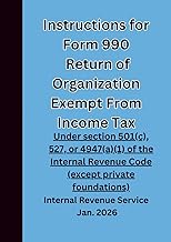 Instructions for Form 990 Return of Organization Exempt from Income Tax: Under section 501(c), 527, 