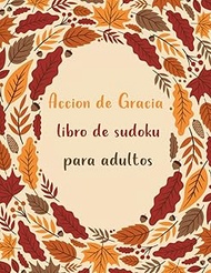 Accion de Gracia libro de sudoku para adultos: Libro de juegos de Sudoku fáciles con soluciones, lib