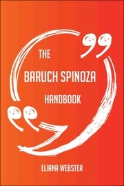 The Baruch Spinoza Handbook - Everything You Need To Know About Baruch Spinoza Eliana Webster