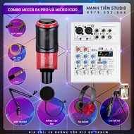 Combo MIXER E4 Bluetooth Và Micro K320 karaoke thu âm livestream bán hàng facebook tiktok idol bigo