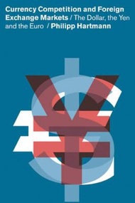 Currency Competition and Foreign Exchange Markets : The Dollar, the Yen and  by Philipp Hartmann (UK