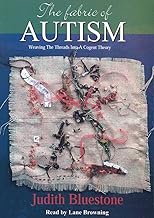 The Fabric of Autism: Weaving the Threads into a Cogent Theory: 5000