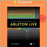 Audio Production Basics with Ableton Live by Eric Kuehnl (UK edition, paperback)