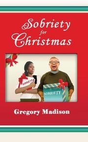 Sobriety for Christmas Gregory Madison