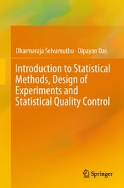 Introduction to Statistical Methods, Design of Experiments and Statistical Quality Control Dharmaraja Selvamuthu