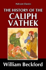 The History of the Caliph Vathek by William Beckford William Beckford