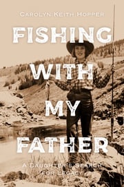 Fishing with My Father Carolyn Keith Hopper