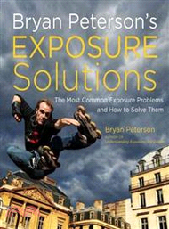Bryan Peterson's Exposure Solutions ─ The Most Common Photography Problems and How to Solve Them