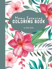 Moms Swearing Coloring Book for Adults (Printable Version) Sheba Blake