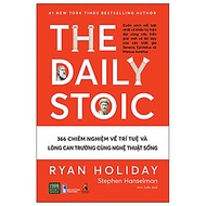 The Daily Stoic - 366 Chiêm nghiệm về trí tuệ và lòng can trường cùng nghệ thuật sống (TTR Next Gene