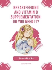 Breastfeeding and vitamin D supplementation: Do you need it? Aurora Brooks