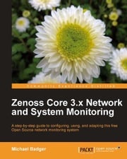 Zenoss Core 3.x Network and System Monitoring Michael Badger