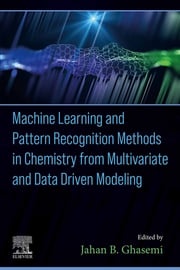 Machine Learning and Pattern Recognition Methods in Chemistry from Multivariate and Data Driven Modeling Jahan B. Ghasemi