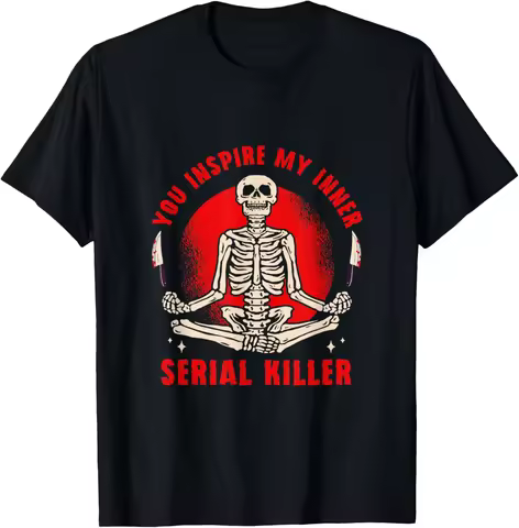 You Inspire My Inner Serial Killer Murder Killer T-Shirt