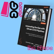 Christopher Cowell, Nicholas Lotz, Chris Timberland - Automating DevOps with GitLab CI CD Pipelines