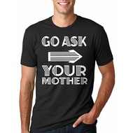 Graphics Tee Printed Funny Pattern Go Ask Your Mother Tshirt Fathers Day Tshirt