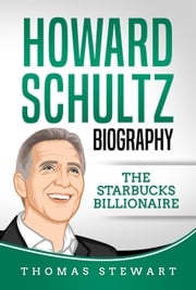 Howard Schultz: Biography The Starbucks Billionaire Thomas Stewart