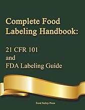 Complete Food Labeling Handbook: 21 CFR 101 and FDA Labeling Guide: A Comprehensive Reference for U.