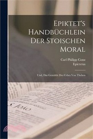 13355.Epiktet's Handbüchlein Der Stoischen Moral: Und, Das Gemälde Des Cebes Von Theben