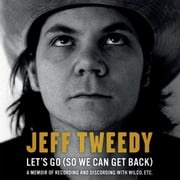 Let's Go (So We Can Get Back) Jeff Tweedy