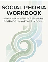 Social Phobia Workbook: A Daily Planner to Reduce Social Anxiety, Build Confidence, Track Exposure, 