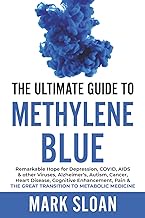 The Ultimate Guide to Methylene Blue: Remarkable Hope for Depression, COVID, AIDS & other Viruses, A