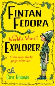 Fintan Fedora: The World's Worst Explorer Clive Goddard