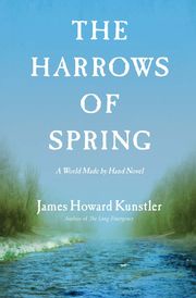 The Harrows of Spring James Howard Kunstler