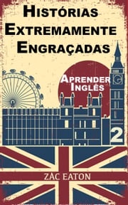 Aprender Inglês - Histórias Extremamente Engraçadas (2) Zac Eaton