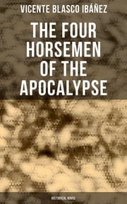 The Four Horsemen of the Apocalypse (Historical Novel) Vicente Blasco Ibáñez