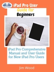 IPad Pro User Guide For Beginners Jim Wood