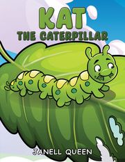 Kat the Caterpillar Janell Queen