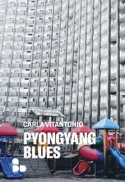 Pyongyang blues Carla Vitantonio