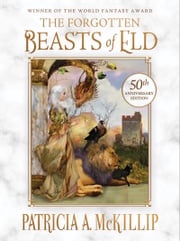 The Forgotten Beasts of Eld: 50th Anniversary Special Edition Patricia A. McKillip