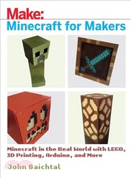 Minecraft for Makers ─ Minecraft in the Real World With LEGO, 3D Printing, Arduino, and More!