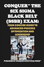 Conquer the Six Sigma Black Belt (SSBB) Exam: Your Concise Guide to Advanced Process Optimization an