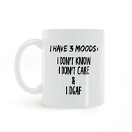 I HAVE 3 MOODS I HAVE Three Emotions DGAF Mugs Ceramic White Coffee Milk Cups